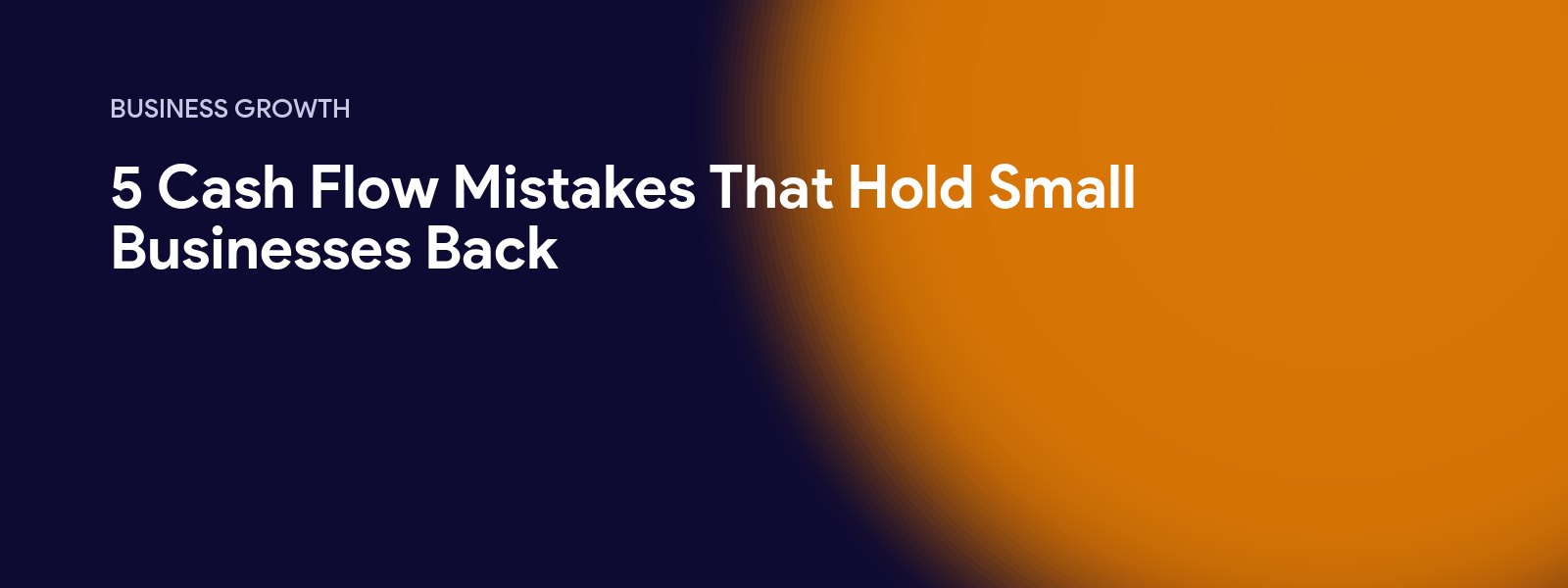 5 Cash Flow Mistakes That Hold Small Businesses Back